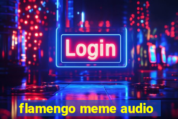 flamengo meme audio